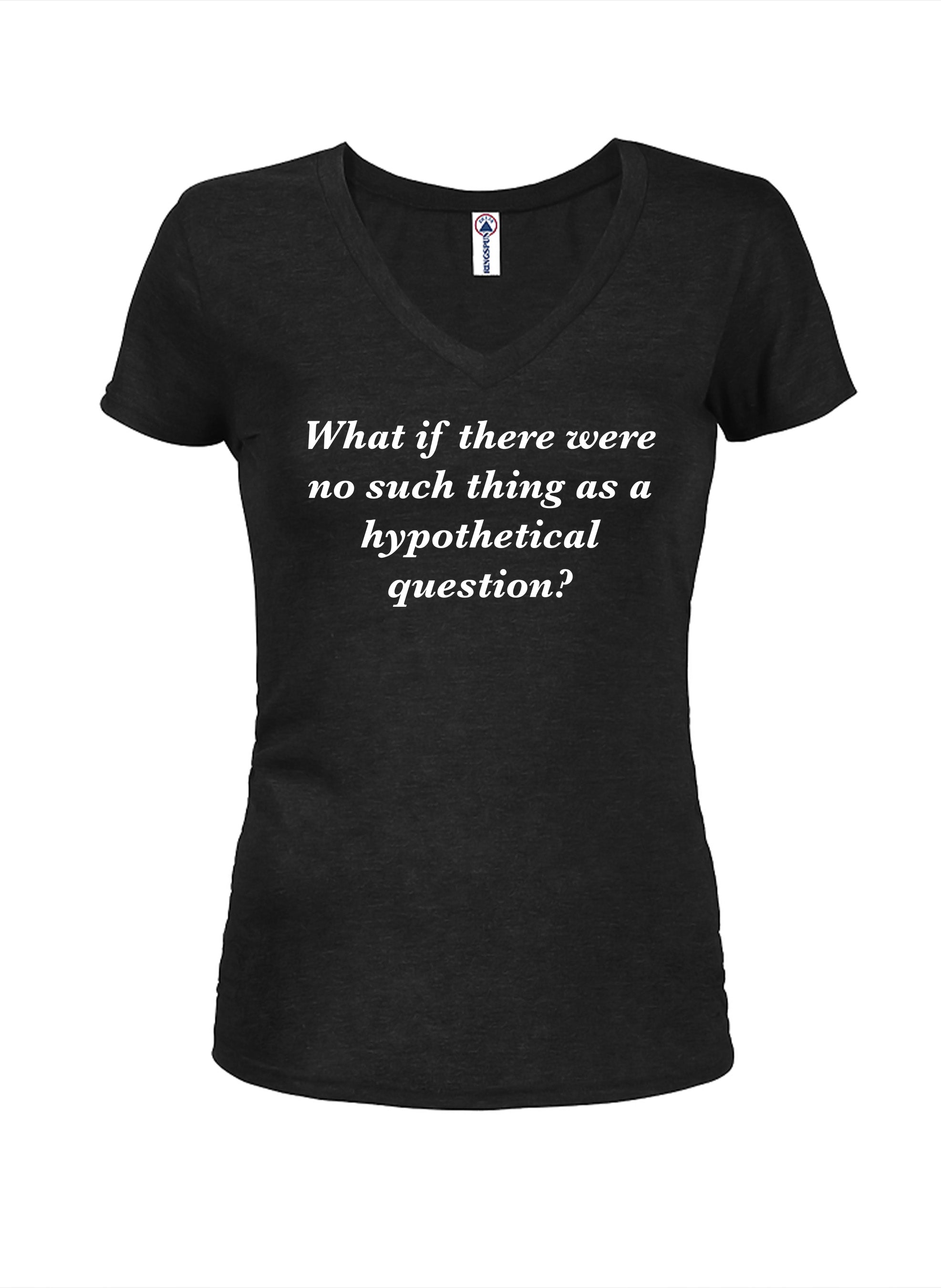 What if there were no such thing as a hypothetical question? Juniors V Neck T-Shirt