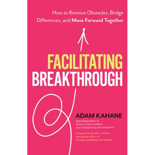 Facilitating Breakthrough: How to Remove Obstacles, Bridge Differences, and Move Forward Together - Paperback