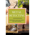 Metal Detecting: Treasure Hunting Bible for Beginners - Paperback