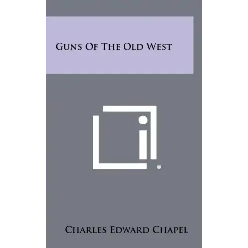Guns Of The Old West - Hardcover
