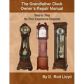 The Grandfather Clock Owner's Repair Manual, Step by Step No Prior Experience Required - Paperback