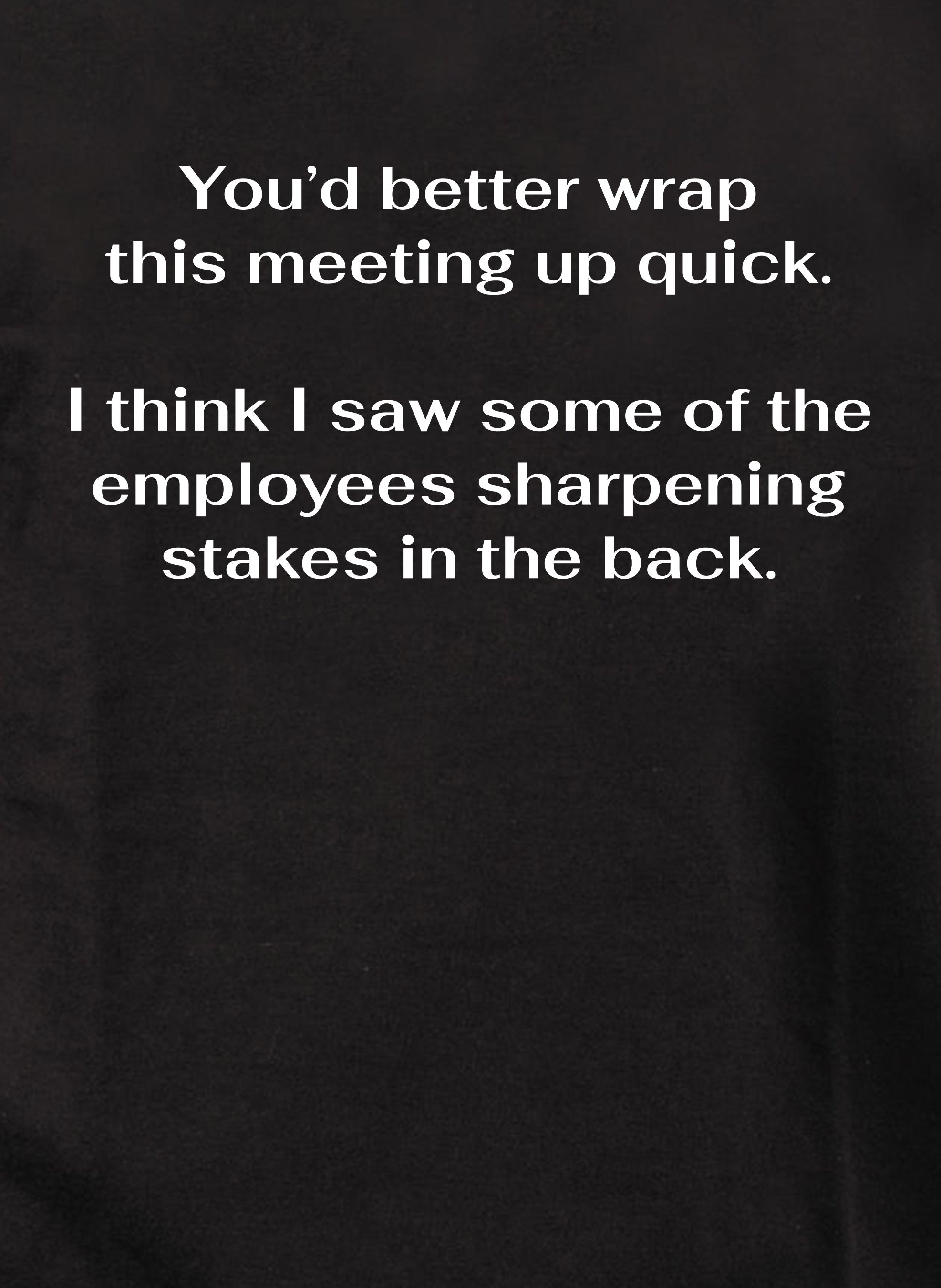 You’d better wrap this meeting up quick Kids T-Shirt