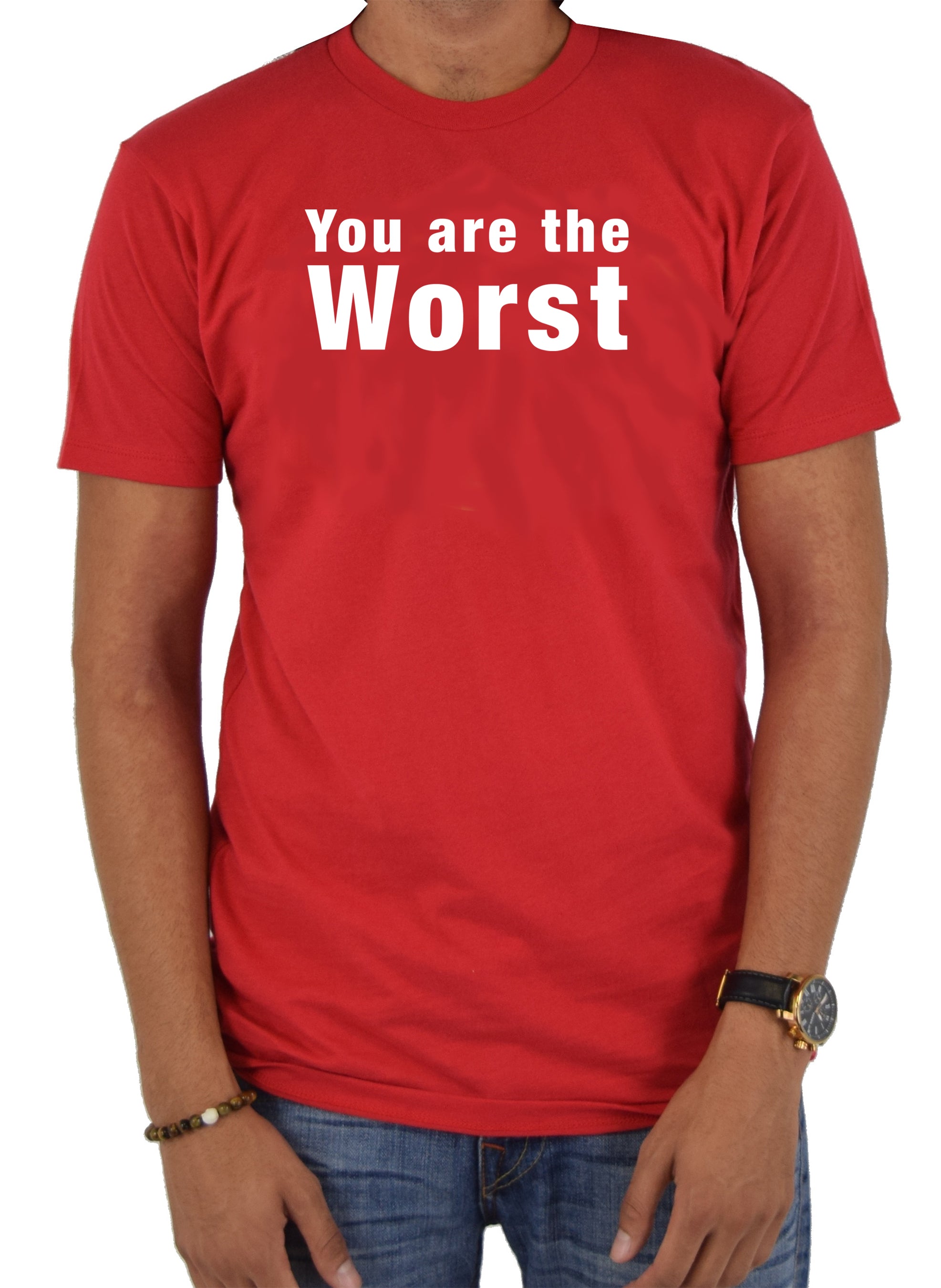 You are the worst T-Shirt
