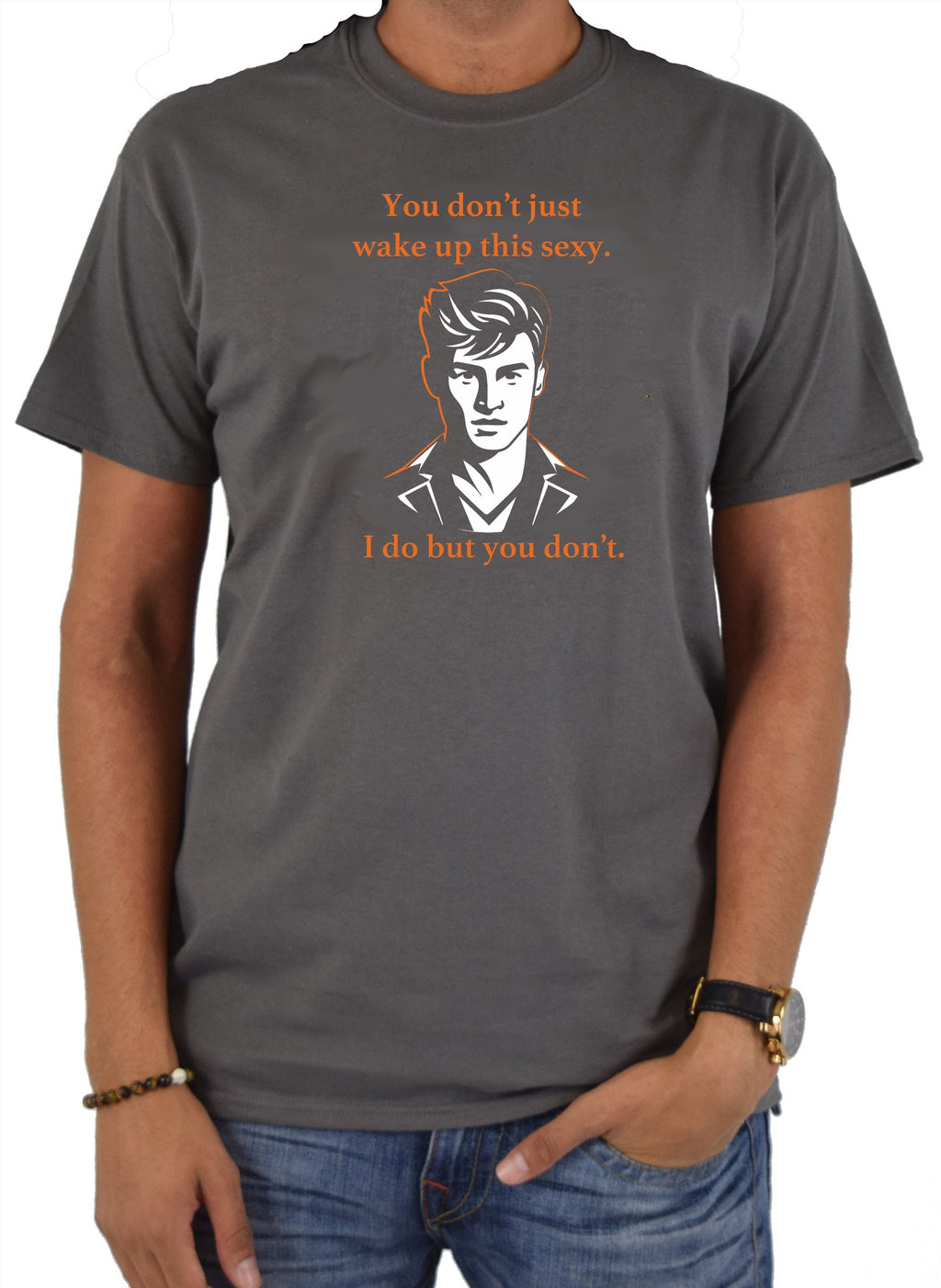 You don’t just wake up this sexy T-Shirt