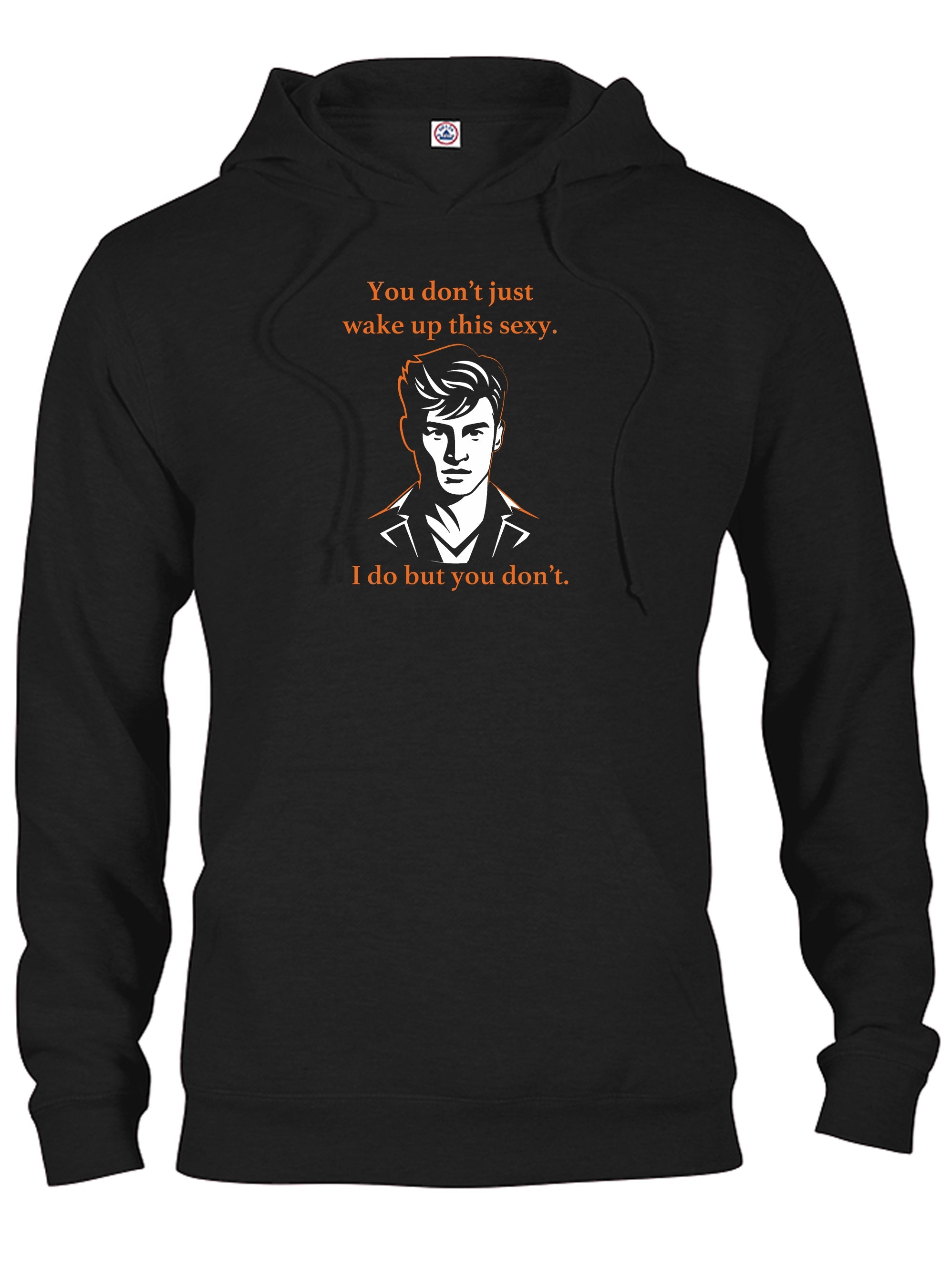 You don’t just wake up this sexy T-Shirt