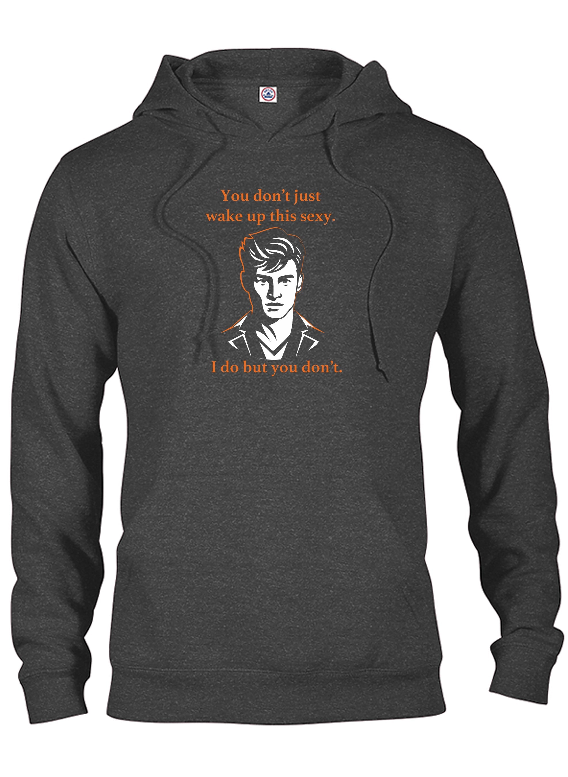 You don’t just wake up this sexy T-Shirt