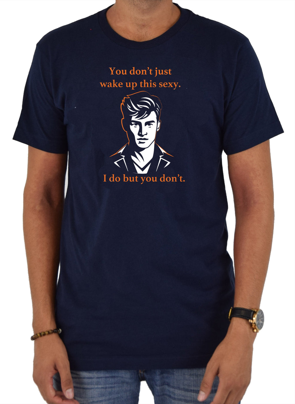 You don’t just wake up this sexy T-Shirt