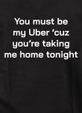 You must be my Uber 'cause you're taking me home tonight Kids T-Shirt