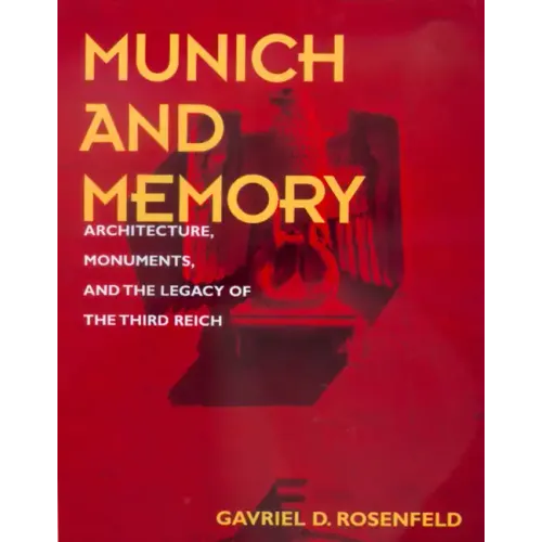Munich and Memory: Architecture, Monuments, and the Legacy of the Third Reich Volume 22 - Hardcover