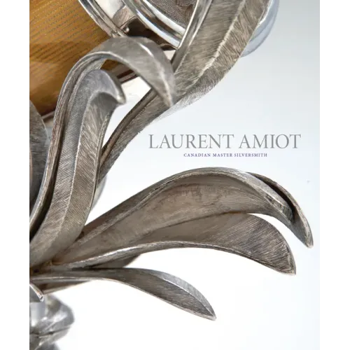 Laurent Amiot: Canadian Master Silversmith - Hardcover