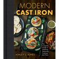 Modern Cast Iron: The Complete Guide to Selecting, Seasoning, Cooking, and More - Hardcover