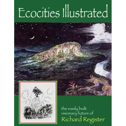 Ecocities Illustrated: the easily built visionary future of Richard Register - Paperback
