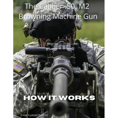 The Caliber .50 M2 Browning Machine Gun - How it Works - Paperback
