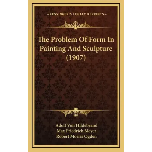 The Problem Of Form In Painting And Sculpture (1907) - Hardcover