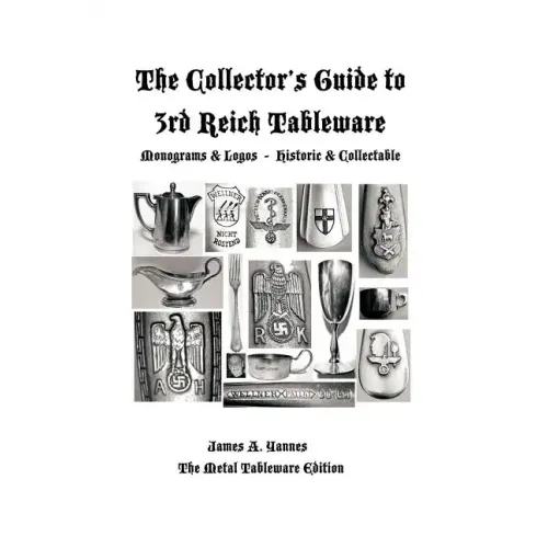 The Collector's Guide to 3rd Reich Tableware (Monograms, Logos, Maker Marks Plus History): The Metal Tableware Edition - Hardcover