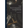 The Watchmakers' Hand-Book - Hardcover