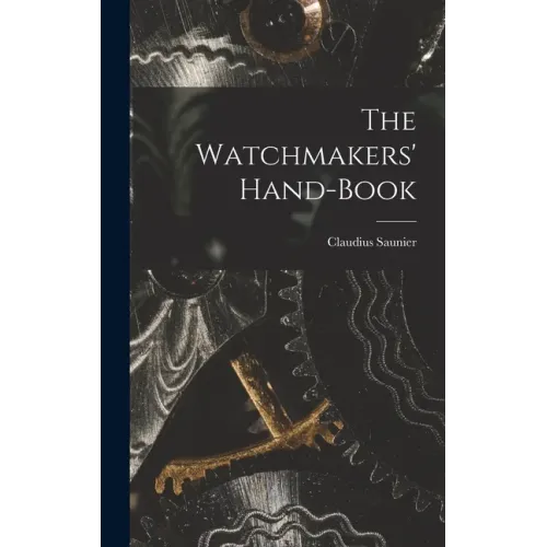 The Watchmakers' Hand-Book - Hardcover