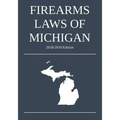 Firearms Laws of Michigan; 2018-2019 Edition - Paperback