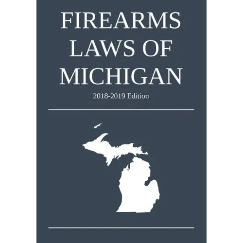 Firearms Laws of Michigan; 2018-2019 Edition - Paperback