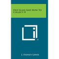 Old Glass and How to Collect It - Hardcover