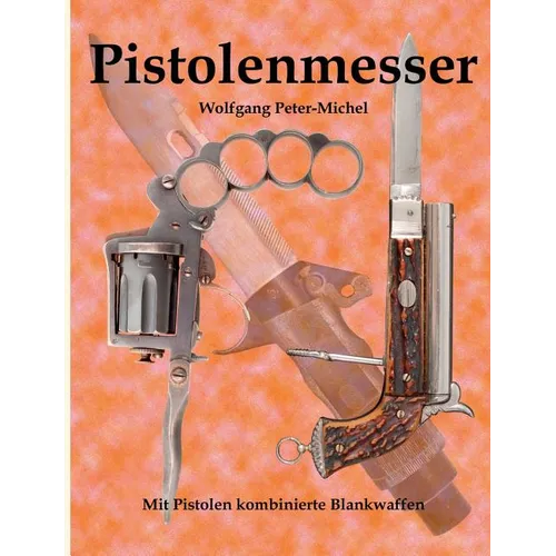 Pistolenmesser: Mit Pistolen kombinierte Blankwaffen - Paperback
