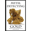 Metal Detecting Gold: A Beginner's Guide to Modern Gold Prospecting - Paperback