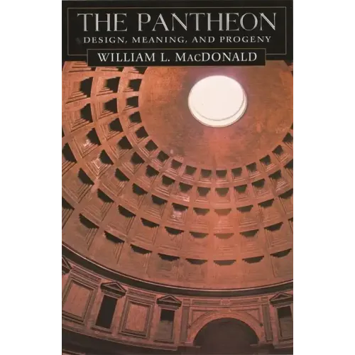 The Pantheon: Design, Meaning, and Progeny, with a New Foreword by John Pinto, Second Edition - Paperback