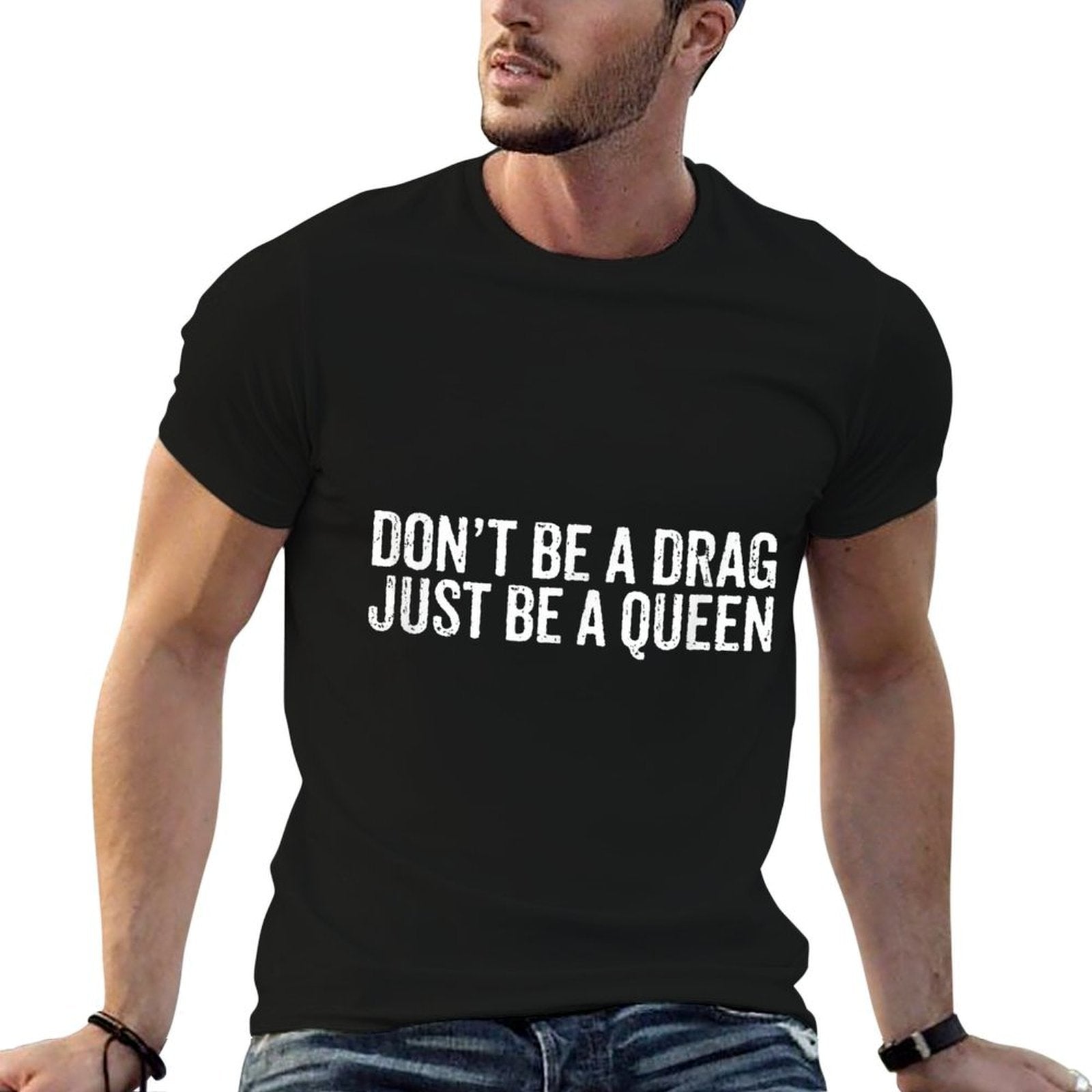 Dont Be A Drag Just Be A Queen  Easy-care T-Shirt