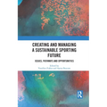 Creating and Managing a Sustainable Sporting Future: Issues, Pathways and Opportunities - Paperback
