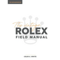 The Vintage Rolex Field Manual: An Essential Collectors Reference Guide - Hardcover