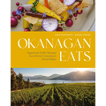 Okanagan Eats: Signature Chefs' Recipes from British Columbia's Wine Valleys - Hardcover