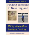 Finding Treasure in New England Using Ancient and Modern Devices: Discover Fortunes Metal Detectors Cannot Find - Paperback
