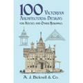 100 Victorian Architectural Designs for Houses and Other Buildings - Paperback