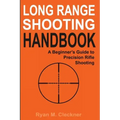 Long Range Shooting Handbook: The Complete Beginner's Guide to Precision Rifle Shooting - Paperback