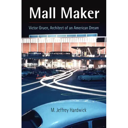 Mall Maker: Victor Gruen, Architect of an American Dream - Paperback