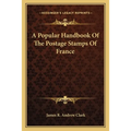 A Popular Handbook Of The Postage Stamps Of France - Paperback