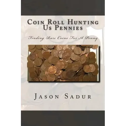Coin Roll Hunting Us Pennies: Finding Rare Coins For A Penny - Paperback