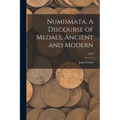 Numismata. A Discourse of Medals, Ancient and Modern; 1697 - Paperback