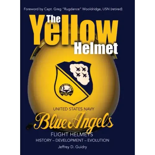 The Yellow Helmet: : United States Navy Blue Angels Flight Helmets History-Development-Evolution - Hardcover