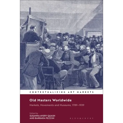 Old Masters Worldwide: Markets, Movements and Museums, 1789-1939 - Paperback