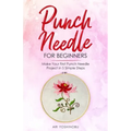 Punch Needle for Beginners: Make Your First Punch Needle Project in 5 Simple Steps - Paperback