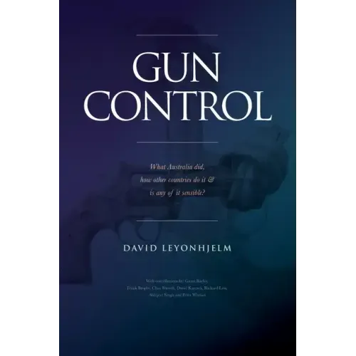 GUN CONTROL What Australia did, how other countries do it & is any of it sensible? - Paperback