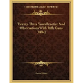 Twenty-Three Years Practice And Observations With Rifle Guns (1804) - Paperback