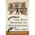 The Gun Makers of Birmingham, 1660-1960 - Paperback