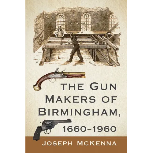 The Gun Makers of Birmingham, 1660-1960 - Paperback