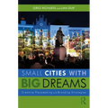 Small Cities with Big Dreams: Creative Placemaking and Branding Strategies - Paperback
