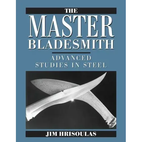 The Master Bladesmith: Advanced Studies in Steel - Paperback