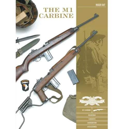 The M1 Carbine: Variants, Markings, Ammunition, Accessories - Hardcover