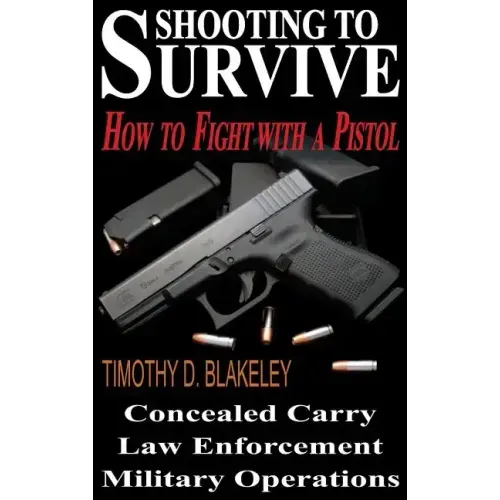 Shooting to Survive: How to Fight with a Pistol - Hardcover
