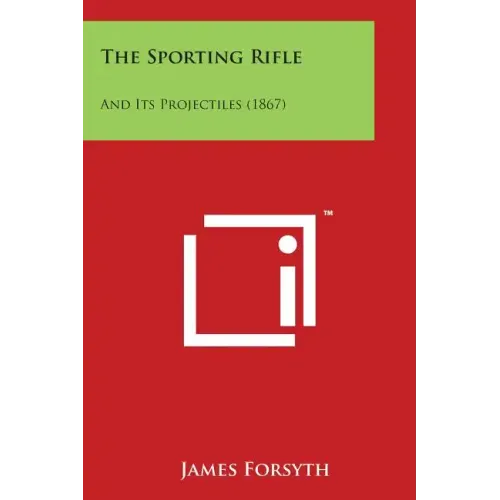 The Sporting Rifle: And Its Projectiles (1867) - Paperback